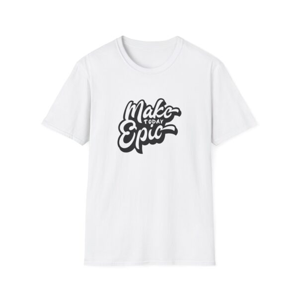 Make Today Epic T-Shirt - Image 6