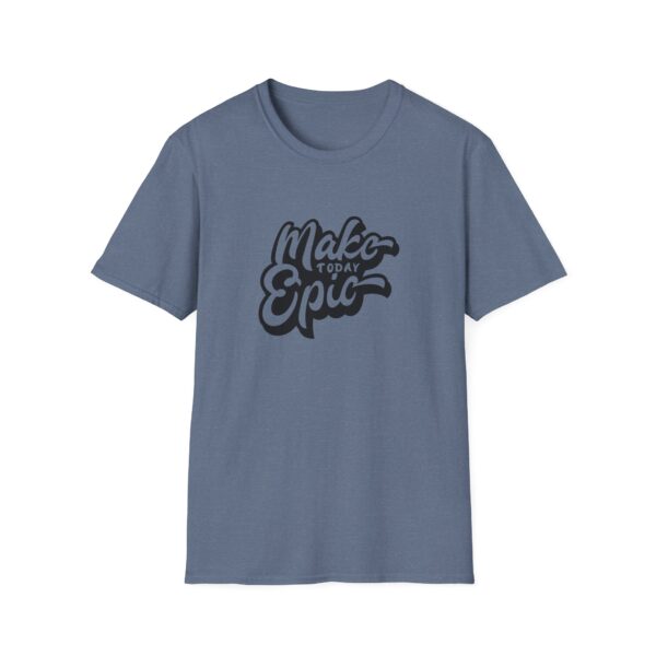 Make Today Epic T-Shirt - Image 7
