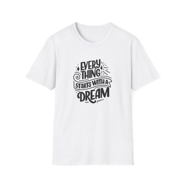 Every Thing Starts With A Dream T-Shirt - Image 2