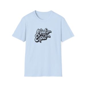 Make Today Epic T-Shirt