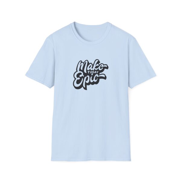 Make Today Epic T-Shirt