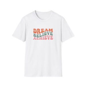 Dream Believe Achieve T-Shirt