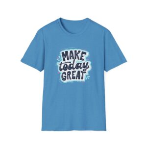 Make Today Great T-Shirt