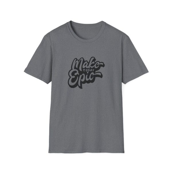 Make Today Epic T-Shirt - Image 9