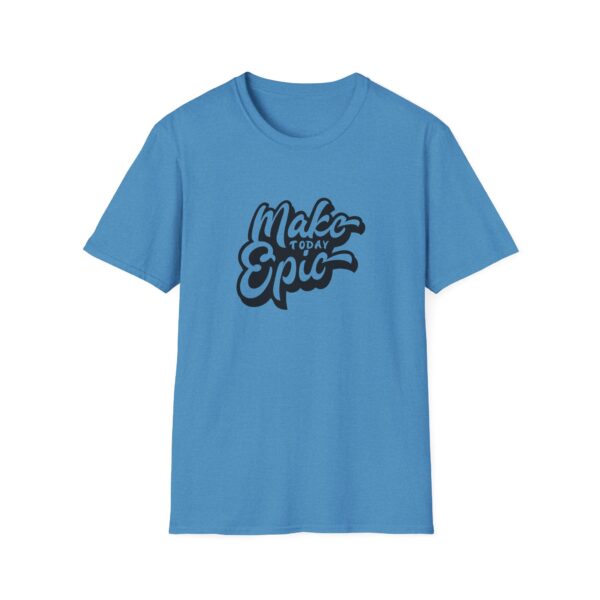Make Today Epic T-Shirt - Image 5